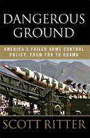 Dangerous Ground: On the Trail of America's Failed Arms Control Policy 1568583990 Book Cover