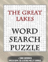 THE GREAT LAKES WORD SEARCH PUZZLE +300 WORDS Medium To Extremely Hard: AND MANY MORE OTHER TOPICS, With Solutions, 8x11' 80 Pages, All Ages : Kids ... Word Search Puzzles, Seniors And Adults. 1679216910 Book Cover