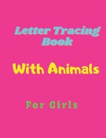 Letter Tracing Book For Girls: Alphabet Writing Practice Paperback , Letter Tracing Book With Cute Animals, Practice For Kids – 100 pages B08S4CJ7ZQ Book Cover