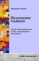 Riconoscere l'autismo: Guida all'autodiagnosi e alla comprensione dei sintomi (Italian Edition) 3689046521 Book Cover