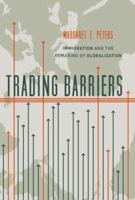 Trading Barriers: Immigration and the Remaking of Globalization 0691174482 Book Cover