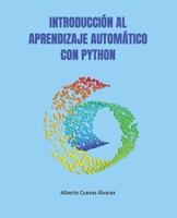 INTRODUCCIÓN AL APRENDIZAJE AUTOMÁTICO CON PYTHON (Spanish Edition) B0H1LHVFV4 Book Cover