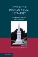 Jews in the Russian Army, 1827-1917: Drafted into Modernity 0521515734 Book Cover