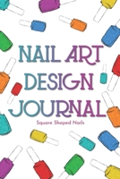 Nail Art Design Journal : Sketch and Swatch Book with Templates for Square Shaped Nails 1711257664 Book Cover