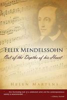 Felix Mendelssohn: Out of the Depths of His Heart 159977013X Book Cover