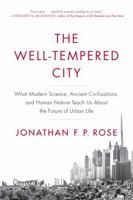 The Well-Tempered City: What Modern Science, Ancient Civilizations, and Human Nature Teach Us About the Future of Urban Life 0062234730 Book Cover