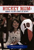 Hockey Mom: Sarah Palin's Shot at Glory 1439241228 Book Cover