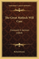 The Great Matlock Will Case: Cresswell V. Jackson 1165074486 Book Cover