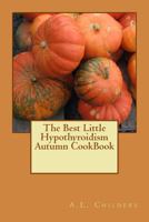 The Best Little Hypothyroidism Autumn Cookbook 1976319889 Book Cover