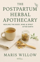 The Postpartum Herbal Apothecary: Healing the Body, Mind & Spirit After Birth B0FWQC53C6 Book Cover