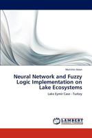 Neural Network and Fuzzy Logic Implementation on Lake Ecosystems: Lake Eymir Case - Turkey 384653708X Book Cover