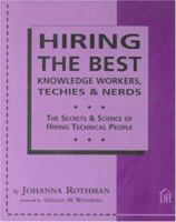Hiring The Best Knowledge Workers, Techies & Nerds: The Secrets & Science Of Hiring Technical People 0932633595 Book Cover