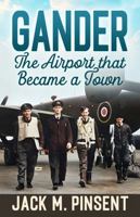 Gander: The Airport that Became a Town 1774572567 Book Cover