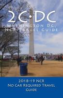 2c-DC, 2018-19 NCR Travel Guide: A Washington DC, NCR, No Car Required, Travel Guide 1979588570 Book Cover
