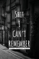 Shit I Can't Remember: Internet Password Logbook Organizer, and Journal for Men and Women: Password Booe Notebook & Internet address and password ... Notebook ( Usernames and Passwords Journal) 1677416882 Book Cover