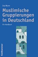 Muslimische Gruppierungen in Deutschland: Ein Handbuch 3170195344 Book Cover