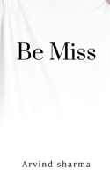 Be Miss B09V13RQT7 Book Cover