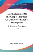 Taleetha Koomee Or The Gospel Prophecy Of Our Blessed Lady's Assumption: A Drama In Four Acts 1437297587 Book Cover