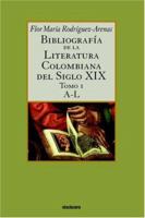 Bibliografia de La Literatura Colombiana del Siglo XIX - Tomo I (A-L) 9871136463 Book Cover