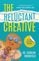 The Reluctant Creative: 5 Effortless Habits to Expand Your Comfort Zone 1777638917 Book Cover