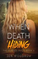When Death Is Hiding (The Severed Fates) B0FBX84GFJ Book Cover
