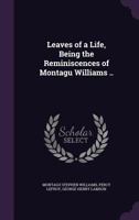 Leaves of a Life, Being the Reminiscences of Montagu Williams .. 1357180330 Book Cover