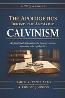 The Apologetics Behind the Apology Calvinism: A Quantified Approach to the Apology Calvinism according to the Apologetics B0GKPGN79H Book Cover