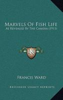 Marvels of Fish Life as Revealed by the Camera 0469232161 Book Cover