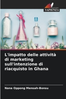 L'impatto delle attività di marketing sull'intenzione di riacquisto in Ghana 6205735199 Book Cover