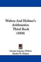 Walton And Holmes's Arithmetics: Third Book 1437362508 Book Cover