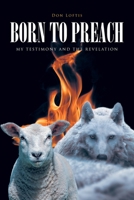 Born to Preach: My Testimony and the Revelation B0DTJF7Z1M Book Cover