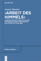 "Arbeit Des Himmels": J�dische Konzeptionen Rituellen Schreibens in Der Europ�ischen Kultur Des Mittelalters 3110721902 Book Cover