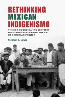 Rethinking Mexican Indigenismo: The INI's Coordinating Center in Highland Chiapas and the Fate of a Utopian Project 082636151X Book Cover