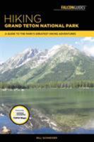 Hiking Grand Teton National Park: A Guide to the Park's Greatest Hiking Adventures (Falcon Hiking Grand Teton National Park) 1493030035 Book Cover
