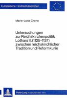 Untersuchungen Zur Reichskirchenpolitik Lothars III. (1125-1137) Zwischen Reichskirchlicher Tradition Und Reformkurie 3820470190 Book Cover