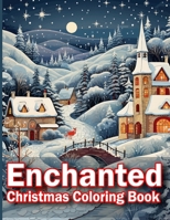 Enchanted Christmas Coloring Book: Delightful Patterns for a Merry Christmas, Journey Through an Enchanted Winter Wonderland. B0CNNQMFY4 Book Cover