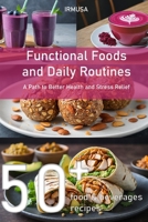 Functional Foods and Daily Routines: A Path to Better Health and Stress Relief with 50+ Food & Beverages Recipes B0DRJGNDG8 Book Cover