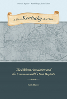 A Mere Kentucky of a Place: The Elkhorn Association and the Commonwealth's First Baptists 1621906426 Book Cover