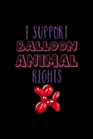 I Support Balloon Animal Rights: Notebook Journal Composition Blank Lined Diary Notepad 120 Pages Paperback Black Solid Balloon 1712306138 Book Cover