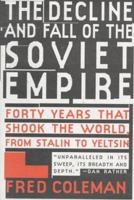 The Decline and Fall of the Soviet Empire: Forty Years that Shook the World from Stalin to Yeltsin 0312168160 Book Cover