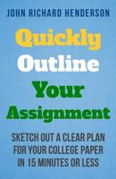 Quickly Outline Your Assignment: Sketch Out a Clear Plan for Your College Paper in 15 Minutes or Less 1500975699 Book Cover