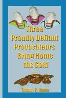 Three Proudly Defiant Provocateurs Bring Home the Gold 1478213248 Book Cover