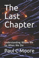 The Last Chapter: Understanding Where We Go When We Die B08VCYD6T1 Book Cover