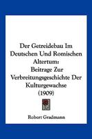 Der Getreidebau Im Deutschen Und R�mischen Altertum: Beitr�ge Zur Verbreitungsgeschichte Der Kulturgew�chse 1160434166 Book Cover