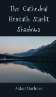 The Cathedral Beneath Starlit Shadows 3690802113 Book Cover