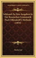 Schlussel Zu Den Ausgaben In Der Russischen Grammatik Nach Ollendorff's Methode (1854) 1160736022 Book Cover