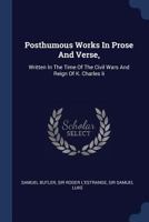 Posthumous Works in Prose and Verse,: Written in the Time of the Civil Wars and Reign of K. Charles II 1357790120 Book Cover