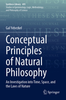 Conceptual Principles of Natural Philosophy: An Investigation into Time, Space, and the Laws of Nature (Synthese Library, 495) 3031821106 Book Cover