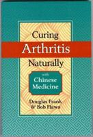 Curing Arthritis Naturally with Chinese Medicine 0936185872 Book Cover