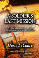 A Soldier's Last Mission : A Fallen Soldier Reaches Out from the Grave to Save His Son's Life 1727837983 Book Cover